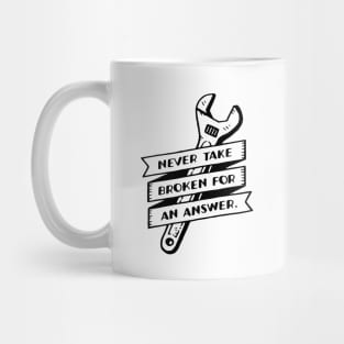 Never Take Broken for an Answer Mug